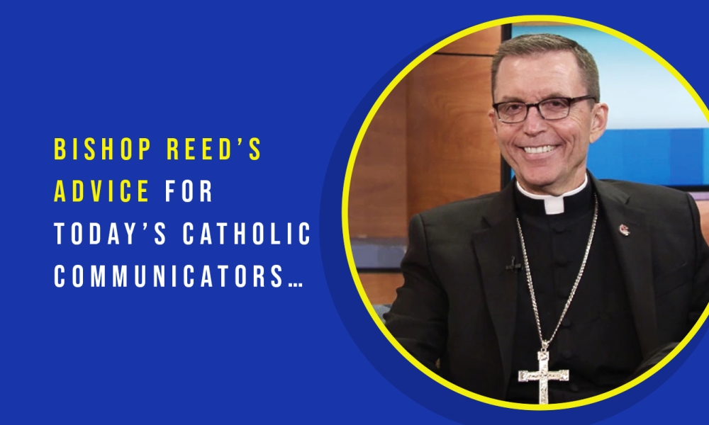 ce_Bishop Reeds advice for todays Catholic Communicators