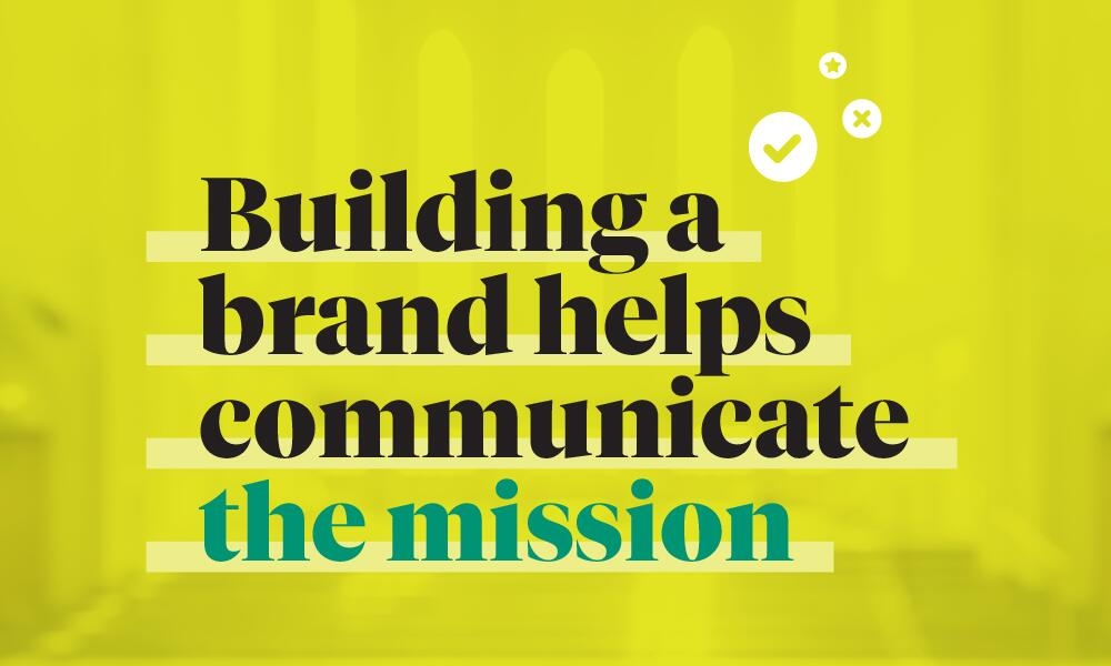 Building a brand helps communicate the mission