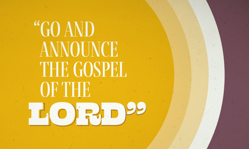 “Go and Announce the Gospel of the Lord”